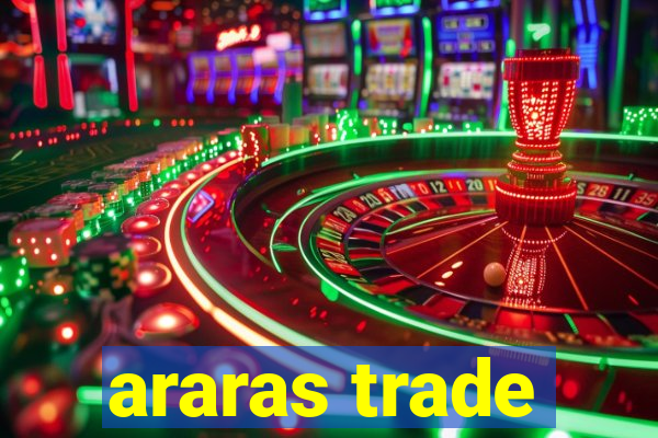 araras trade